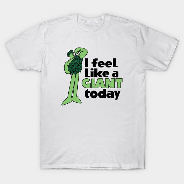 I Feel Like A Giant Today - Jolly Green Giant T-Shirt by Chewbaccadoll